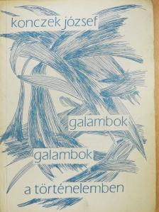 Konczek József - Galambok, galambok a történelemben (dedikált példány) [antikvár]