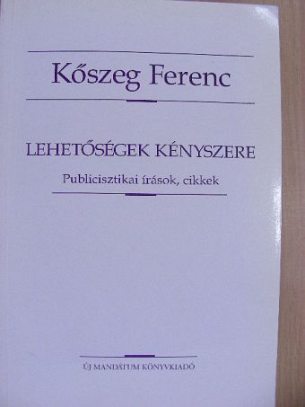 Kőszeg Ferenc - Lehetőségek kényszere [antikvár]