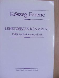 Kőszeg Ferenc - Lehetőségek kényszere [antikvár]