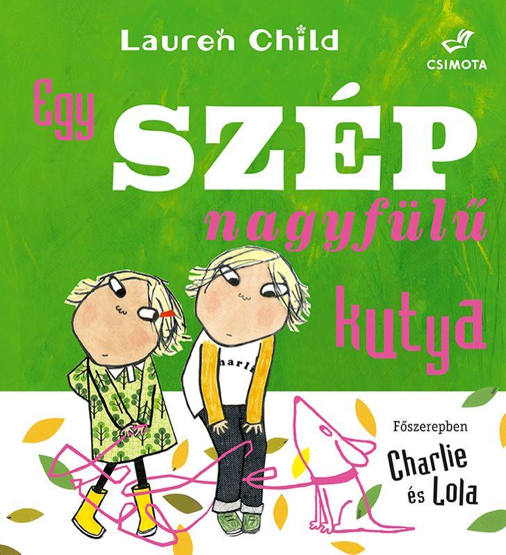 Lauren Child - Egy szép nagyfülű kutya [szépséghibás]
