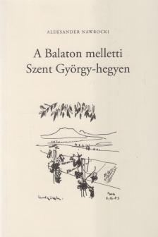 Aleksander Nawrocki - A Balaton melletti Szent György-hegyen (dedikált) [antikvár]