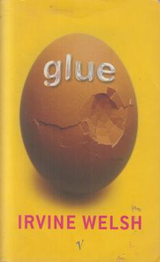 Irvine Welsh - Glue [antikvár]