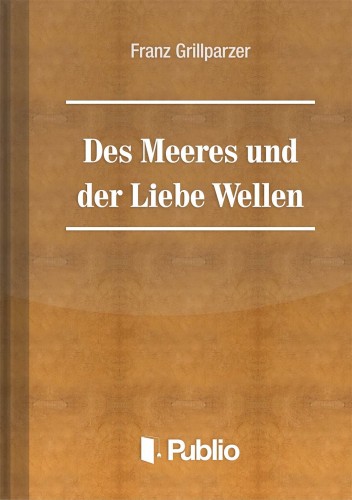 Grillparzer, Franz - Des Meeres Und Der Liebe Wellen [eKönyv: epub, mobi, pdf]