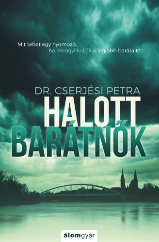 Petra Cserjési - Halott barátnők - Mit tehet egy nyomozó, ha meggyilkolják a legjobb barátait? [eKönyv: epub, mobi]