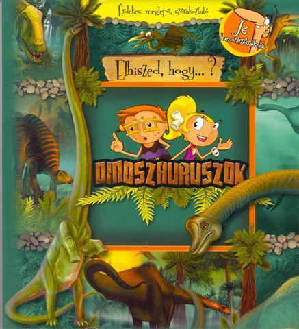 - - DINOSZAURUSZOK - ÉRDEKES, MEGLEPŐ, SZÓRAKOZTATÓ
