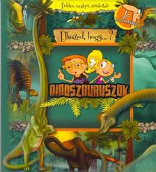 - - DINOSZAURUSZOK - ÉRDEKES, MEGLEPŐ, SZÓRAKOZTATÓ