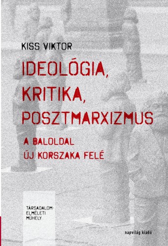 Kiss Viktor - Ideológia, kritika, posztmarxizmus  [eKönyv: epub, mobi]
