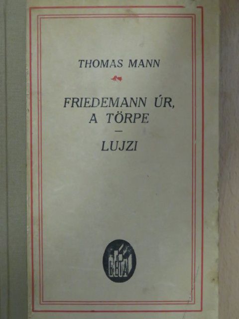 Thomas Mann - Friedemann úr, a törpe és egyéb kisregények [antikvár]