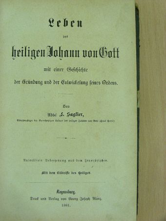 L. Saglier - Leben des heiligen Johann von Gott mit einer Geschichte der Gründung und der Entwickelung sienes Ordens (gótbetűs) [antikvár]