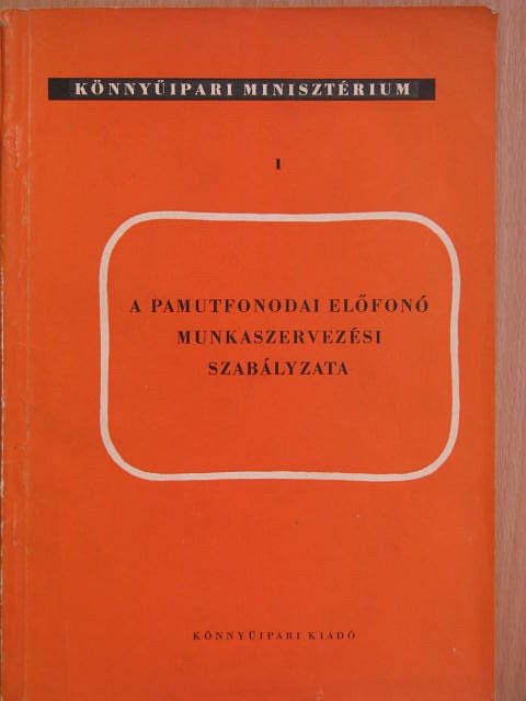 A pamutfonodai előfonó munkaszervezési szabályzata [antikvár]