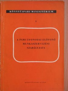 A pamutfonodai előfonó munkaszervezési szabályzata [antikvár]