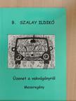 B. Szalay Ildikó - Üzenet a vakvágányról [antikvár]
