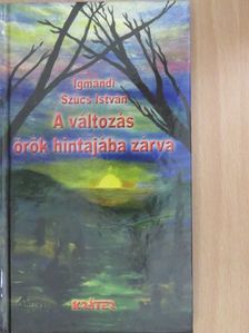 Igmándi Szűcs István - A változás örök hintajába zárva [antikvár]
