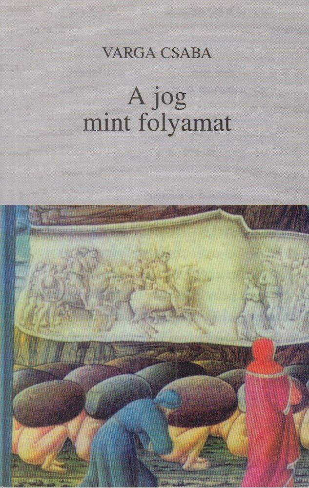 Varga Csaba - A jog mint folyamat [antikvár]