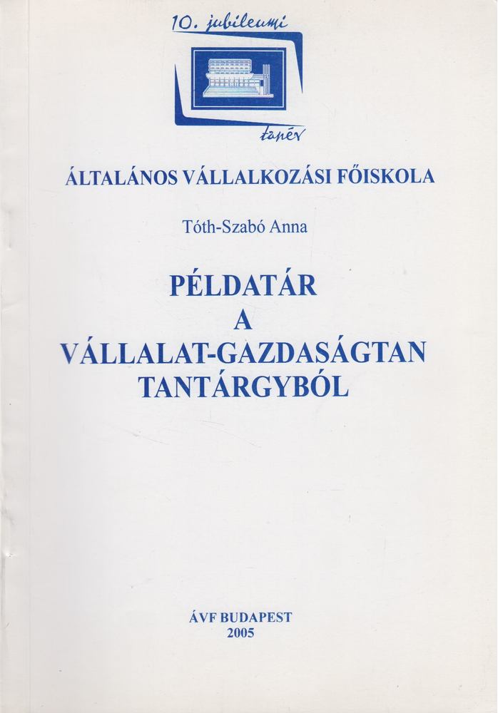 Tóth-Szabó Anna - Példatár a vállalat-gazdaságtan tantárgyból [antikvár]