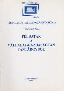 Tóth-Szabó Anna - Példatár a vállalat-gazdaságtan tantárgyból [antikvár]