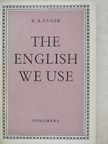 R. A. Close - The English We Use [antikvár]