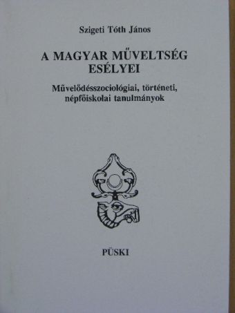 Szigeti Tóth János - A magyar műveltség esélyei [antikvár]