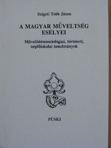 Szigeti Tóth János - A magyar műveltség esélyei [antikvár]