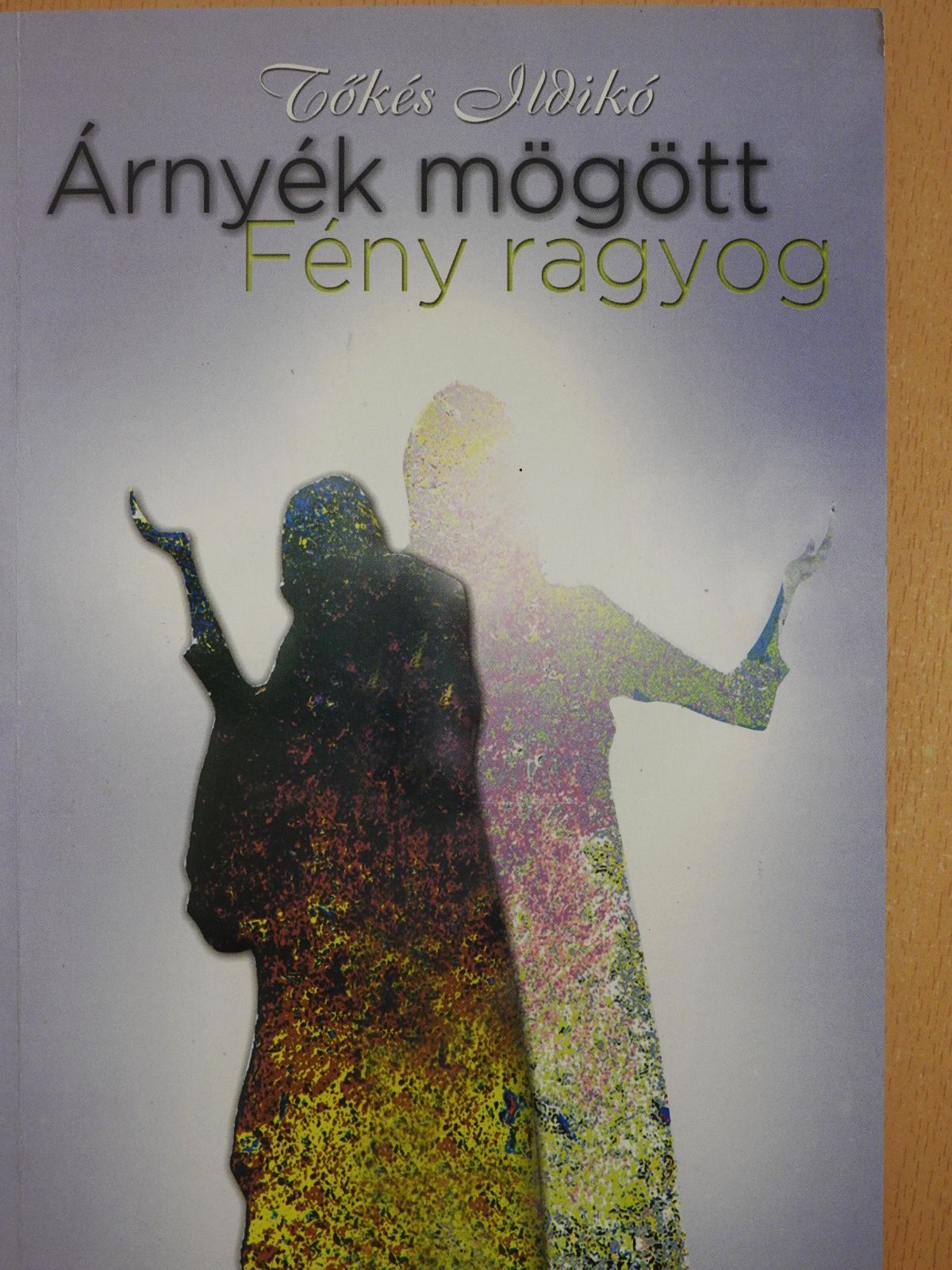 Tőkés Ildikó - Árnyék mögött Fény ragyog (dedikált példány) [antikvár]