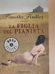 Timothy Findley - La Figlia del Pianista [antikvár]