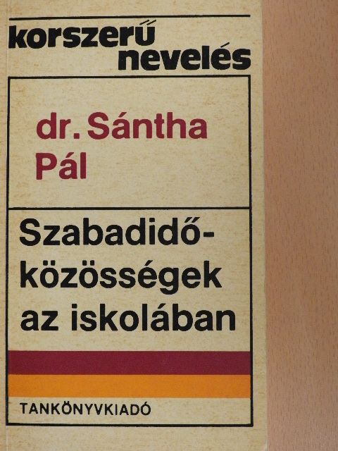 Dr. Sántha Pál - Szabadidő-közösségek az iskolában [antikvár]