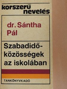 Dr. Sántha Pál - Szabadidő-közösségek az iskolában [antikvár]