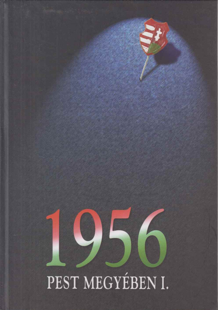 Héjjas Pál - 1956 Pest megyében I. [antikvár]