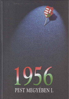 Héjjas Pál - 1956 Pest megyében I. [antikvár]