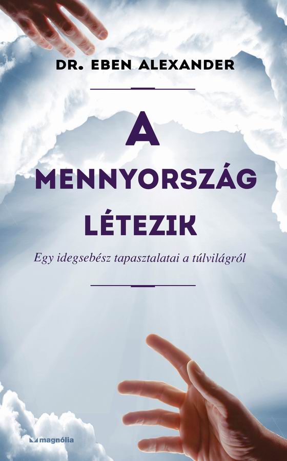ALEXANDER, EBEN  DR. - A mennyország létezik - Egy idegsebész tapasztalatai a túlvilágról [eKönyv: epub, mobi]