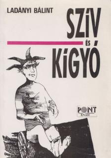 Ladányi Bálint - Szív és kígyó (dedikált) [antikvár]