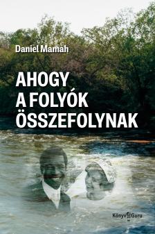 Mamah Daniel - Ahogy a folyók összefolynak [eKönyv: epub, mobi]
