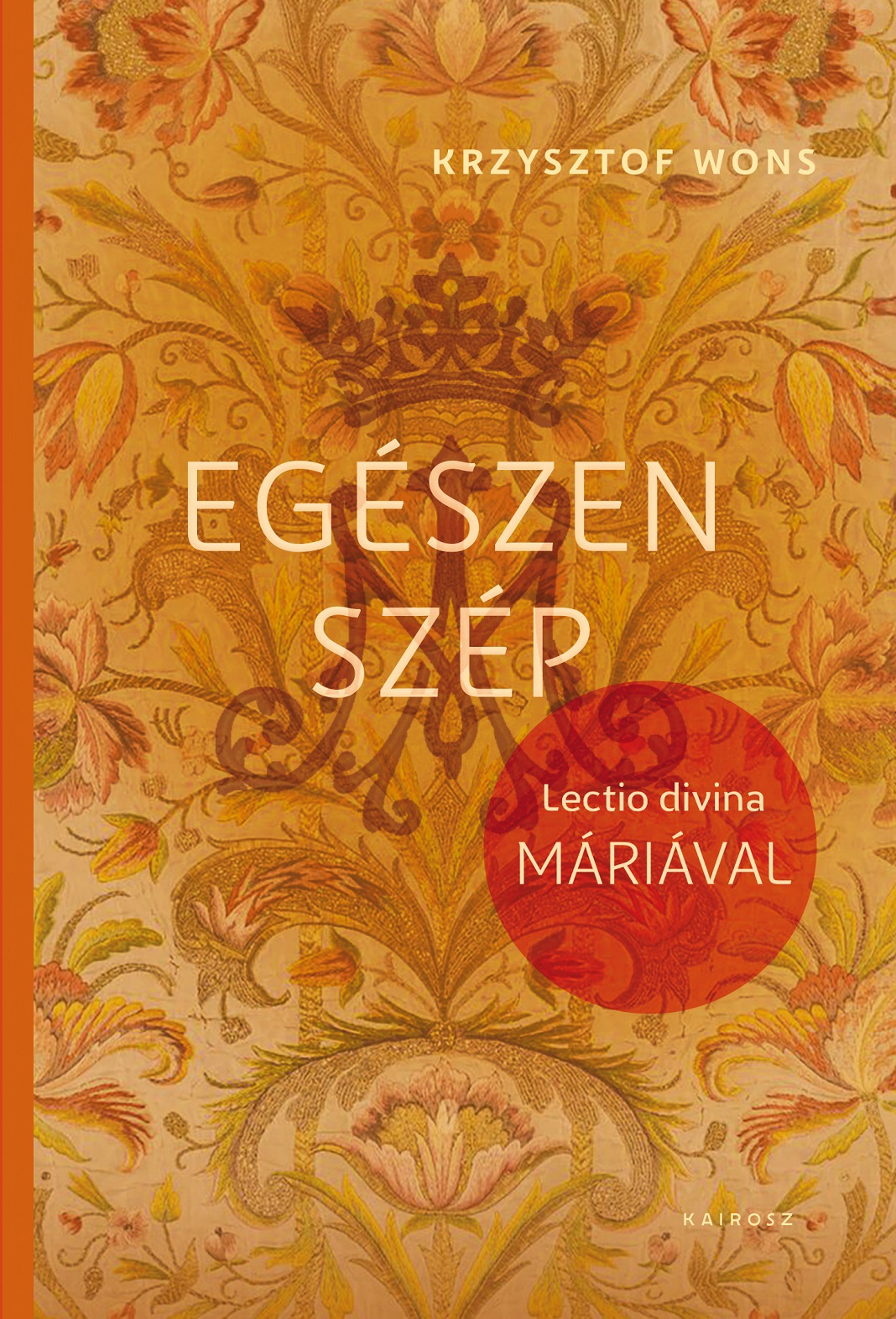 Krysztof Wons - Egészen szép. Lectio Divina Máriával