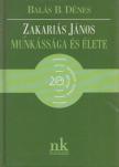 Balás B. Dénes - Zakariás János munkássága és élete [antikvár]