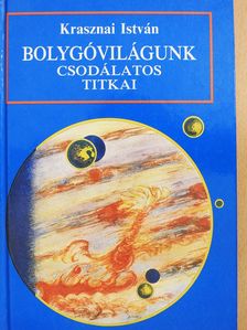Krasznai István - Bolygóvilágunk csodálatos titkai (dedikált példány) [antikvár]