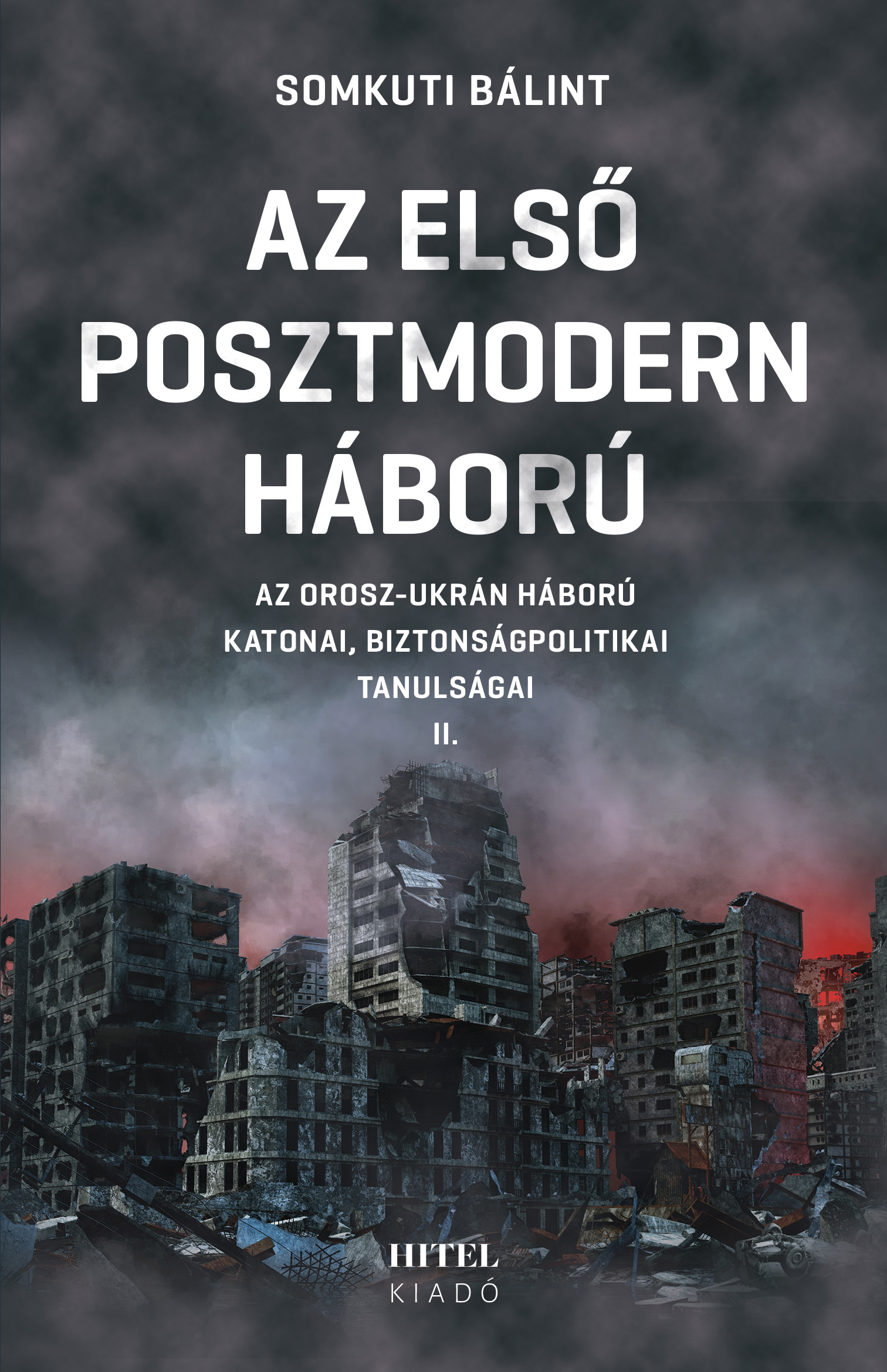 Somkuti Bálint - Az első posztmodern háború II. - Az orosz-ukrán háború  katonai, biztonságpolitikai tanulságai
