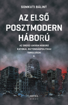 Somkuti Bálint - Az első posztmodern háború II. - Az orosz-ukrán háború  katonai, biztonságpolitikai tanulságai