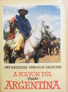 Jirí Hanzelka - A folyón túl van Argentína [antikvár]