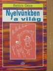 Balázs Géza - Nyelvünkben a világ [antikvár]