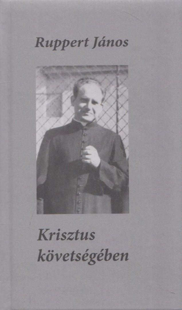 RUPPERT JÁNOS - Krisztus követségében [antikvár]