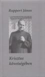 RUPPERT JÁNOS - Krisztus követségében [antikvár]