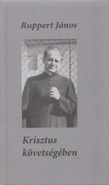 RUPPERT JÁNOS - Krisztus követségében [antikvár]