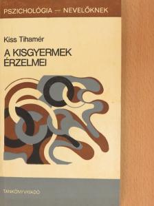 Kiss Tihamér - A kisgyermek érzelmei [antikvár]