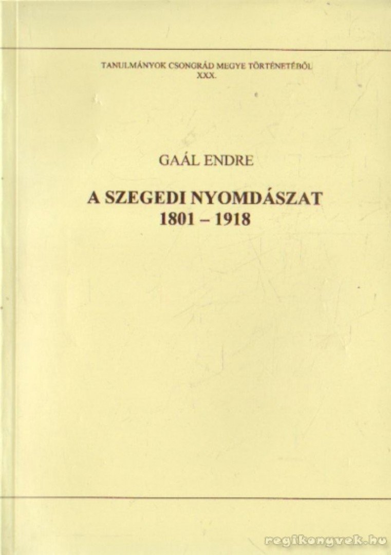 Gaál Endre - A szegedi nyomdászat 1801-1918 [antikvár]