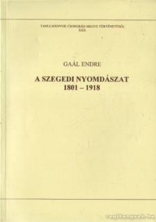 Gaál Endre - A szegedi nyomdászat 1801-1918 [antikvár]