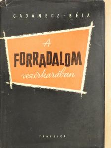 Gadanecz Béla - A forradalom vezérkarában (dedikált példány) [antikvár]