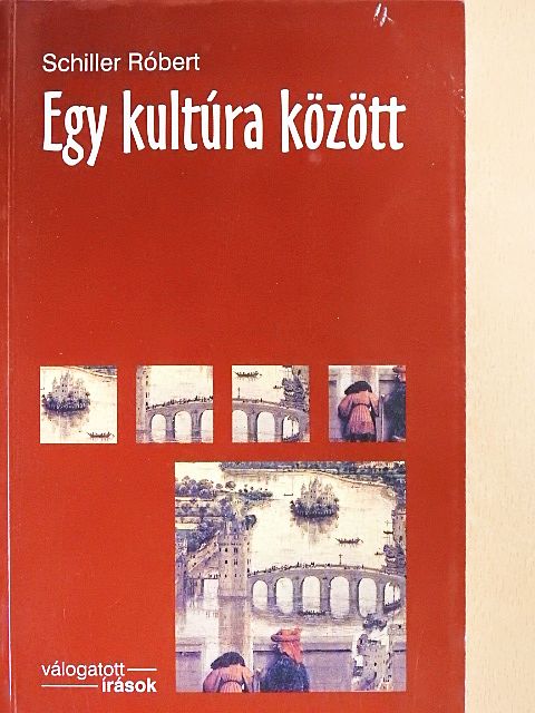 Schiller Róbert - Egy kultúra között [antikvár]