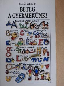 Dr. Bogárdi Mihály - Beteg a gyermekünk! [antikvár]