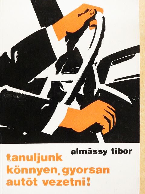 Almássy Tibor - Tanuljunk könnyen, gyorsan autót vezetni! [antikvár]