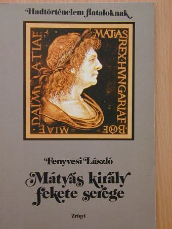 Fenyvesi László - Mátyás király fekete serege [antikvár]